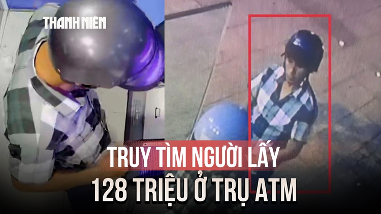 Truy tìm người đàn ông lấy 128 triệu đồng tại trụ ATM ở Khánh Hòa