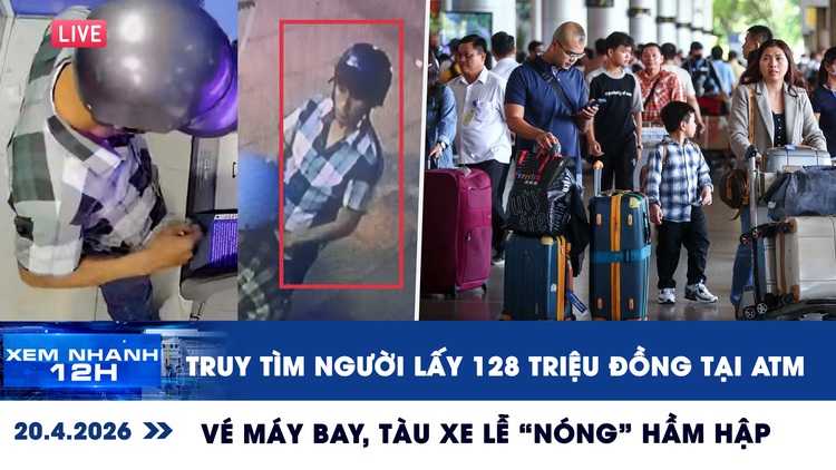 Xem nhanh 12h: Truy tìm người lấy 128 triệu đồng tại ATM | Vé máy bay, tàu xe lễ 'nóng' hầm hập