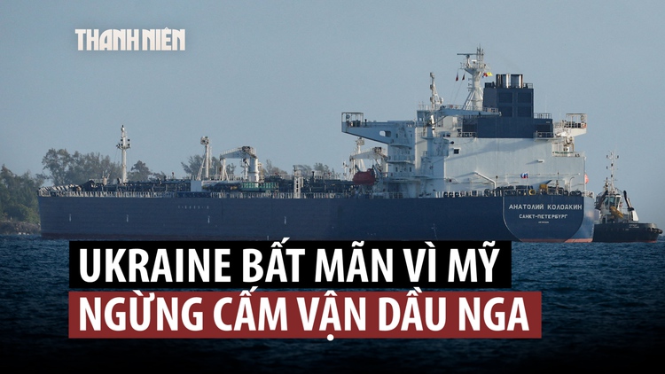 Mỹ ‘cởi trói’ dầu Nga, Tổng thống Ukraine bức xúc