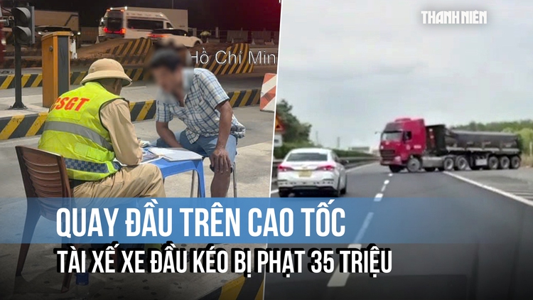 Quay đầu trên cao tốc, tài xế xe đầu kéo bị CSGT phạt 35 triệu