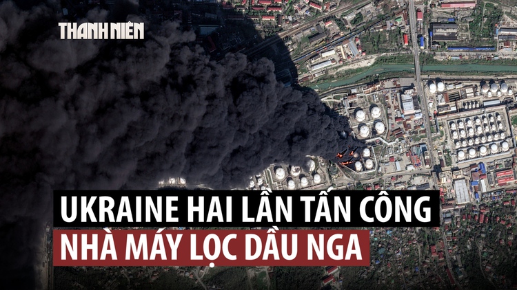 Ukraine liên tiếp đánh nhà máy lọc dầu Nga gây cháy lớn, tràn dầu