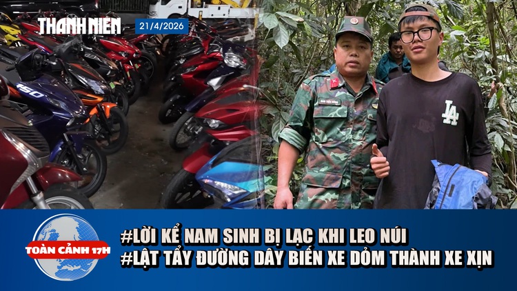 Toàn cảnh 17h: Tìm thấy nam sinh mất tích khi leo núi | Lật tẩy đường dây biến xe dỏm thành xe xịn 