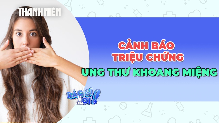 Cảnh báo triệu chứng ung thư khoang miệng có thể là nhiệt miệng
