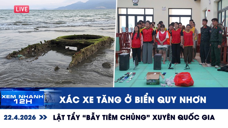 Xem nhanh 12h: Xác xe tăng ở biển Quy Nhơn | Lật tẩy 'bẫy tiêm chủng' xuyên quốc gia