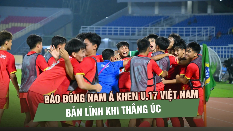 Báo Đông Nam Á khen U.17 Việt Nam bản lĩnh khi thắng Úc, chờ chung kết kịch tính với Malaysia