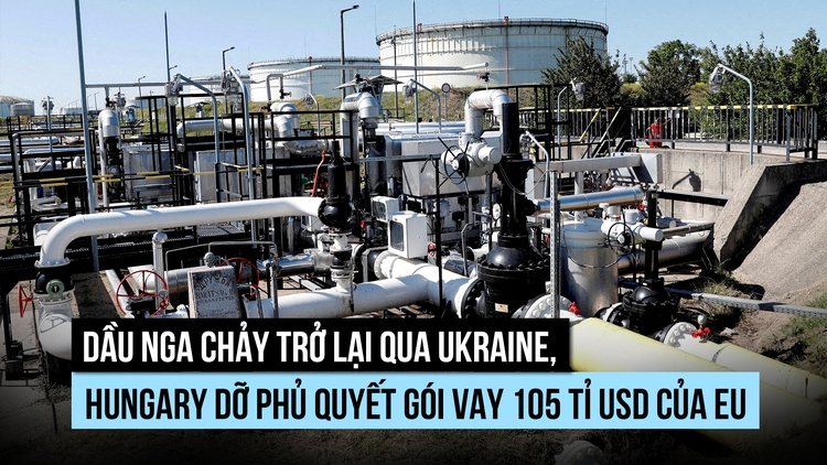 Ukraine mở lại đường ống dầu Nga, Hungary dỡ phủ quyết gói vay EU