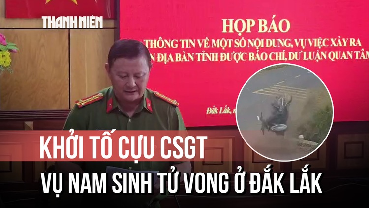 Vụ nam sinh lớp 12 tử vong ở Đắk Lắk: Khởi tố cán bộ CSGT