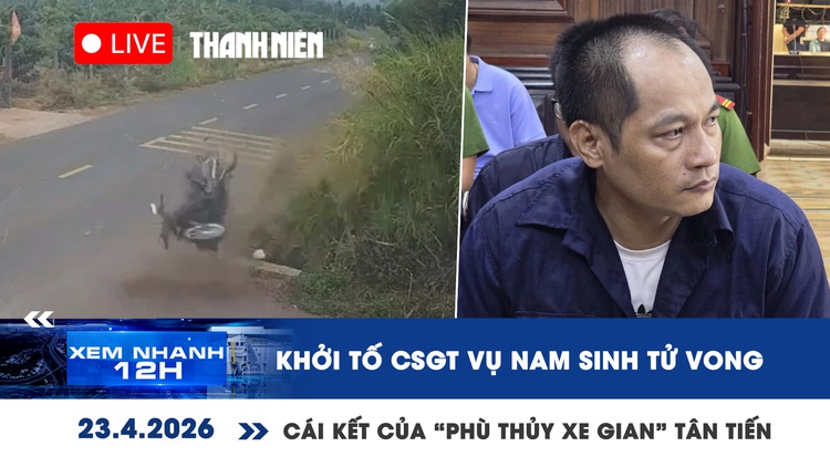 Xem nhanh 12h: Khởi tố cựu CSGT vụ nam sinh tử vong | 'Phù thủy' xe gian lãnh án
