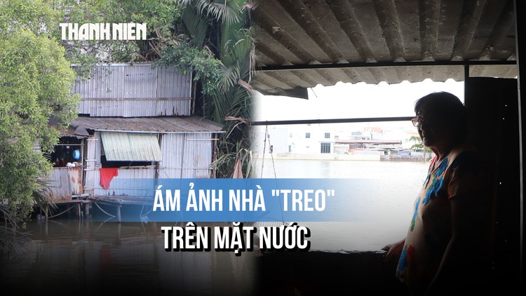 Nỗi lòng người dân 20 năm bám trụ mép sông: 'Nước càng lên, đất càng sụp, sợ lắm..."