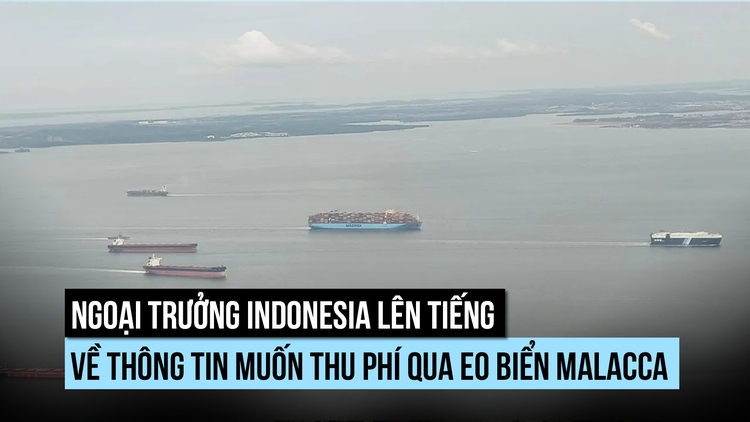 Ngoại trưởng Indonesia nói gì về khả năng thu phí tàu qua eo biển Malacca?