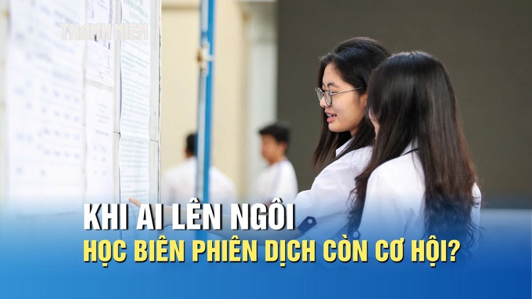 Khi AI lên ngôi, học biên phiên dịch còn cơ hội phát triển không?