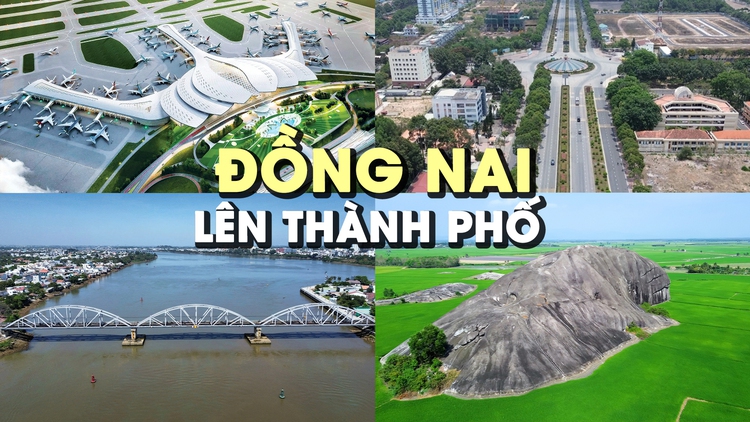 Đồng Nai lên thành phố: Cực tăng trưởng mới và vị trí đắc địa