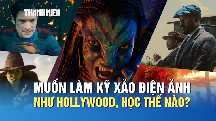 Muốn làm kỹ xảo điện ảnh như Hollywood, học thế nào?