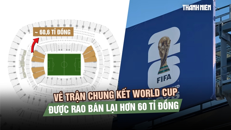 Vé trận chung kết World Cup được rao bán lại hơn 60 tỉ đồng, khán giả choáng váng