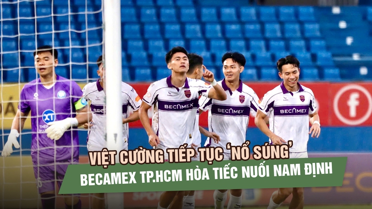 Việt Cường tiếp tục nổ súng, Becamex TP.HCM hòa tiếc nuối Nam Định