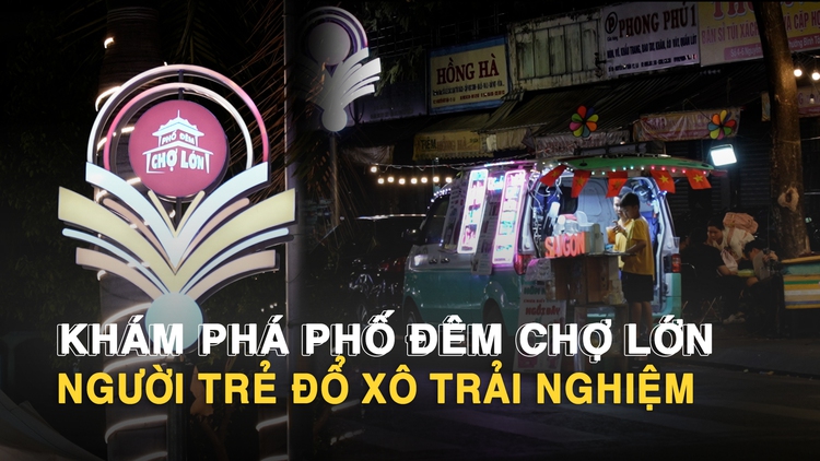 Khám phá phố đêm Chợ Lớn: Người trẻ đổ xô trải nghiệm