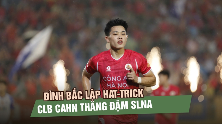 Đình Bắc lập hat-trick, CLB CAHN thắng đậm SLNA để tiến gần chức vô địch