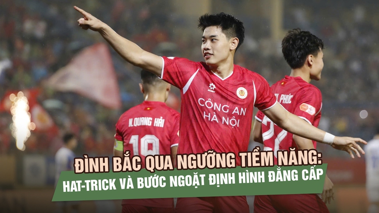 Đình Bắc qua ngưỡng tiềm năng: Hat-trick và bước ngoặt định hình đẳng cấp