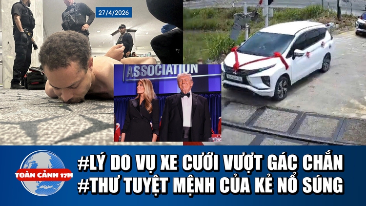 Toàn cảnh 17h: Tài xế xe cưới mắc kẹt đường ray nói gì? | Bức thư chấn động trước vụ tấn công ở Mỹ