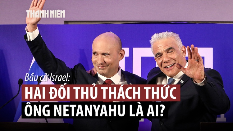 Hai đối thủ bắt tay thách thức Thủ tướng Israel Netanyahu