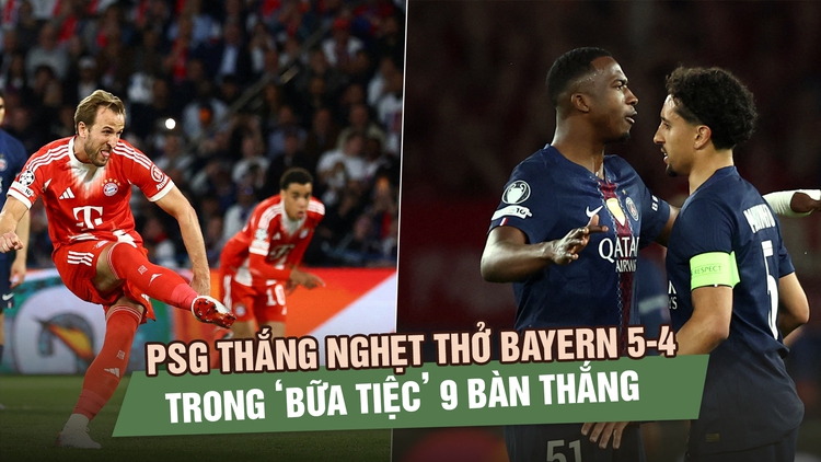 PSG thắng nghẹt thở Bayern 5-4 trong ‘bữa tiệc’ 9 bàn tại bán kết Champions League