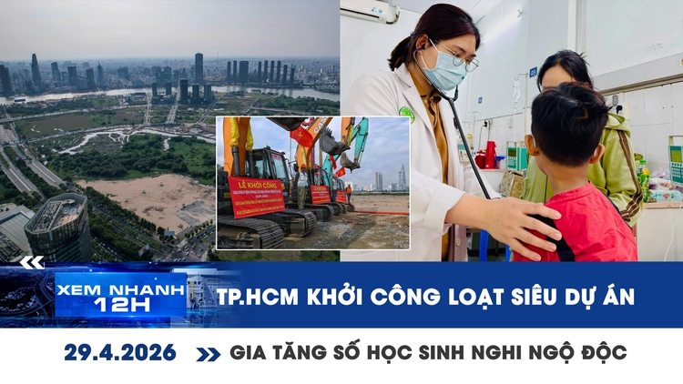 Xem nhanh 12h: TP.HCM khởi công loạt siêu dự án | Gia tăng số học sinh nghi ngộ độc thực phẩm