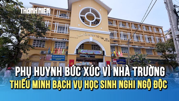 Vụ học sinh Trường tiểu học Đặng Thùy Trâm nghi ngộ độc: Phụ huynh bức xúc vì nhà trường thiếu minh bạch thông tin
