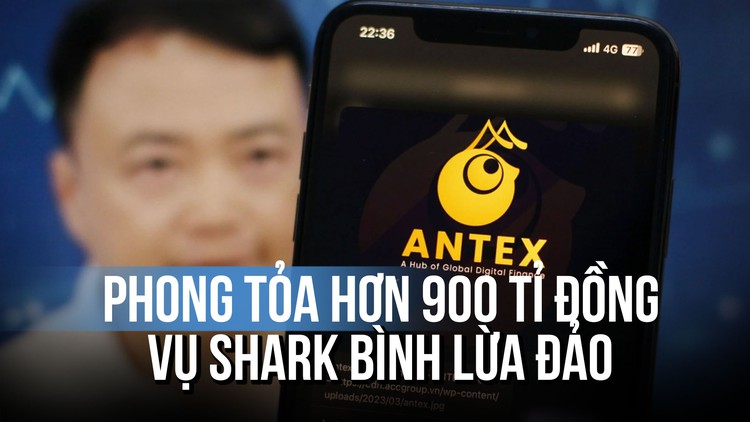 Vụ Shark Bình lừa đảo qua tiền số Antex: Công an phong tỏa hơn 900 tỉ đồng