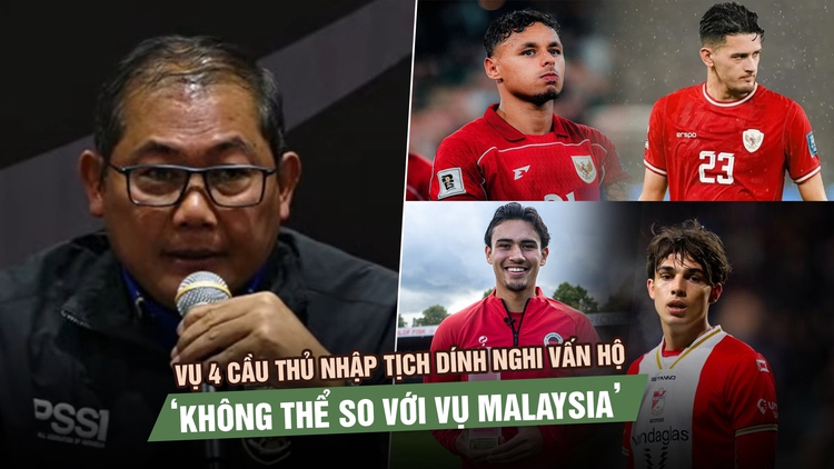 Indonesia phản pháo vụ 4 cầu thủ nhập tịch dính nghi vấn hộ chiếu: ‘Không thể so với vụ Malaysia’