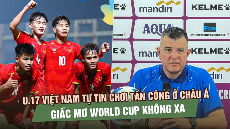 U.17 Việt Nam tự tin chơi tấn công ở châu Á: Giấc mơ World Cup không xa