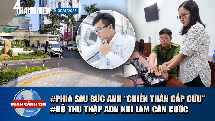 Toàn cảnh 17h: Phía sau bức ảnh “chiến thần cấp cứu” gây bão | Bỏ thu thập AND khi làm căn cước