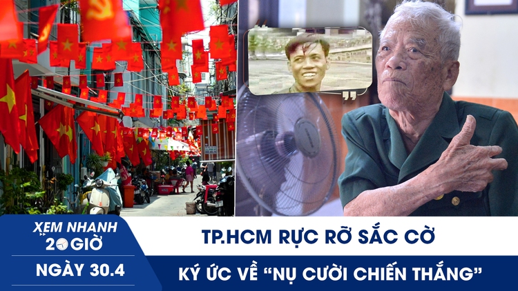 Xem nhanh 20h ngày 30.4: TP.HCM rực rỡ sắc cờ | Ký ức về ‘nụ cười chiến thắng’ bên Dinh Độc Lập