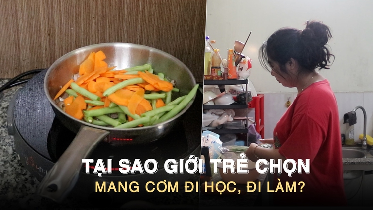 Tại sao giới trẻ chọn mang cơm đi học, đi làm?
