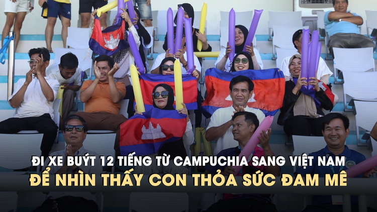 Đi xe buýt 12 tiếng từ Campuchia sang Việt Nam cổ vũ con trai thi đấu giải TNSV quốc tế 2026 - cúp THACO
