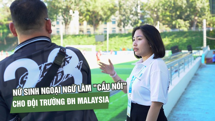 Nữ sinh ngoại ngữ và hành trình làm 'cầu nối' cho đội Trường ĐH Malaysia