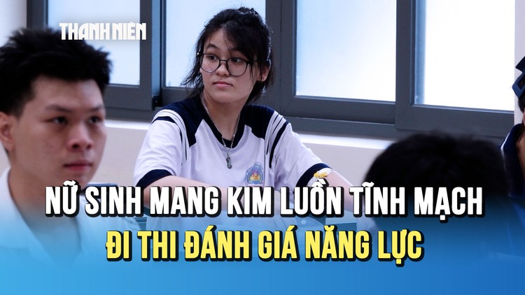 Xin xuất viện sớm, nữ sinh mang theo cả kim luồn tĩnh mạch đi thi đánh giá năng lực