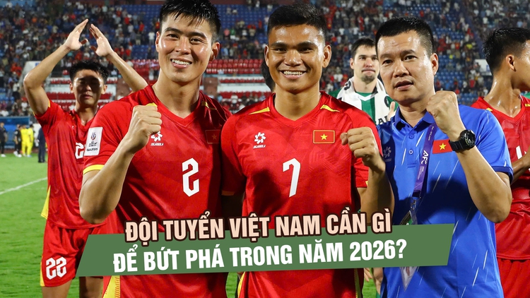Đội tuyển Việt Nam cần gì để bứt phá trong năm 2026?