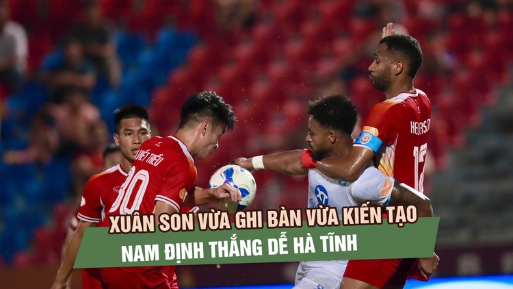 Xuân Son vừa ghi bàn vừa kiến tạo, Nam Định thắng dễ Hà Tĩnh