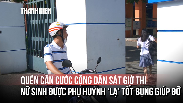 Thi Đánh giá năng lực: Sát giờ thi phát hiện quên căn cước công dân, nữ sinh được phụ huynh 'lạ' tốt bụng giúp đỡ