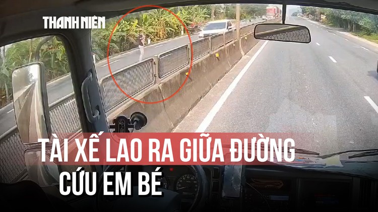 Lời kể tài xế cứu em bé ở quốc lộ 1: Bản năng người cha trong thời khắc sinh tử