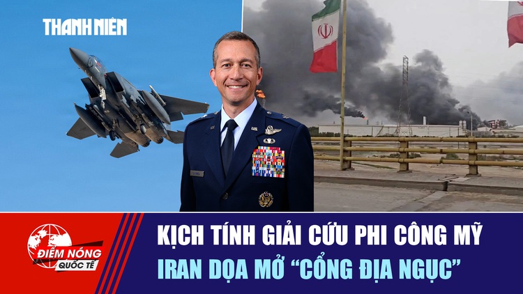 Tiêu điểm quốc tế ngày 6.4: Kịch tính giải cứu phi công Mỹ | Iran dọa mở 'cổng địa ngục'
