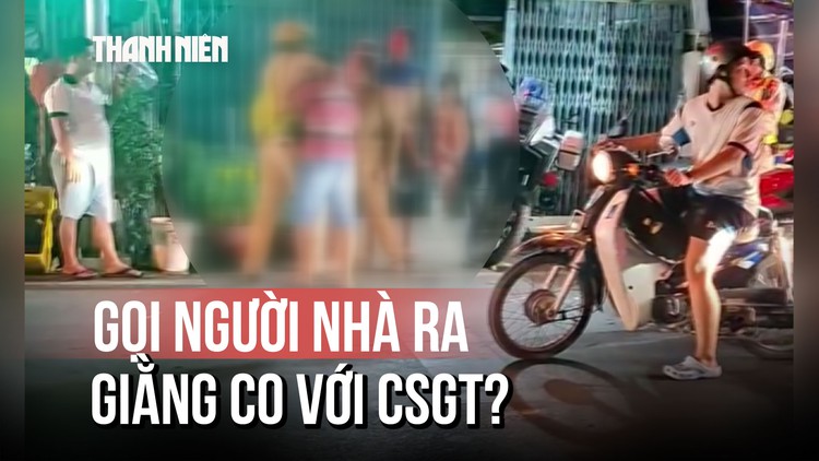 Bị thổi nồng độ cồn, gọi luôn vợ và con rể giằng co với CSGT?