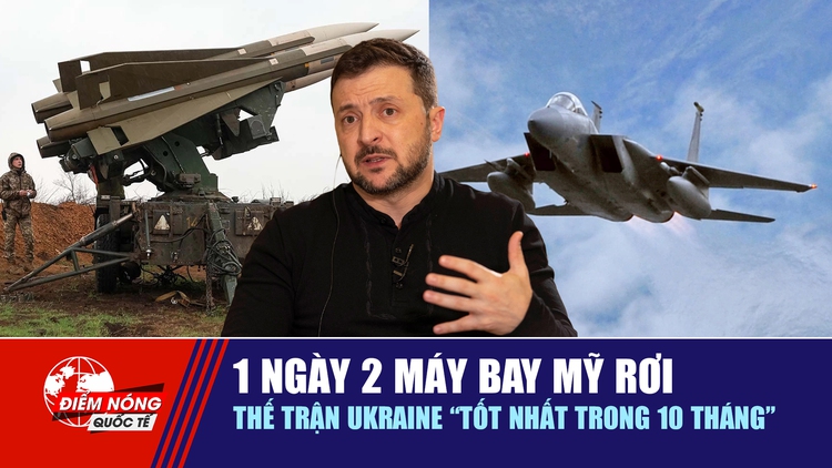 Tiêu điểm quốc tế 5.4: 1 ngày 2 máy bay Mỹ rơi  | Thế trận Ukraine 'tốt nhất trong 10 tháng'