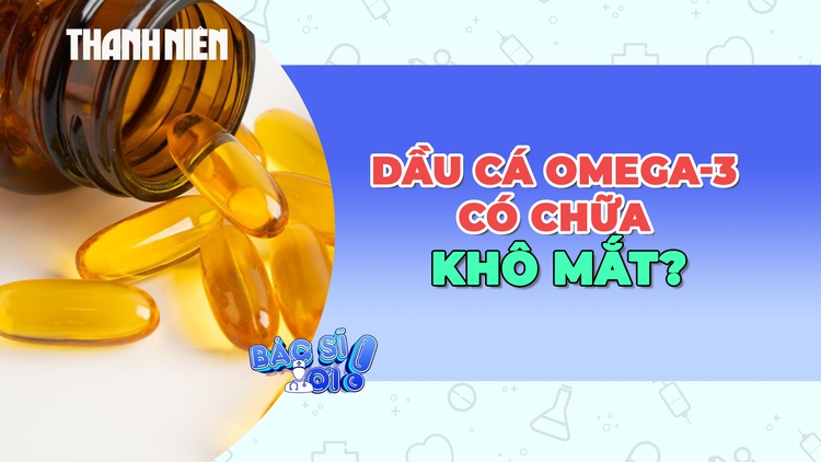 Dầu cá omega-3 có thực sự giúp chữa khô mắt?