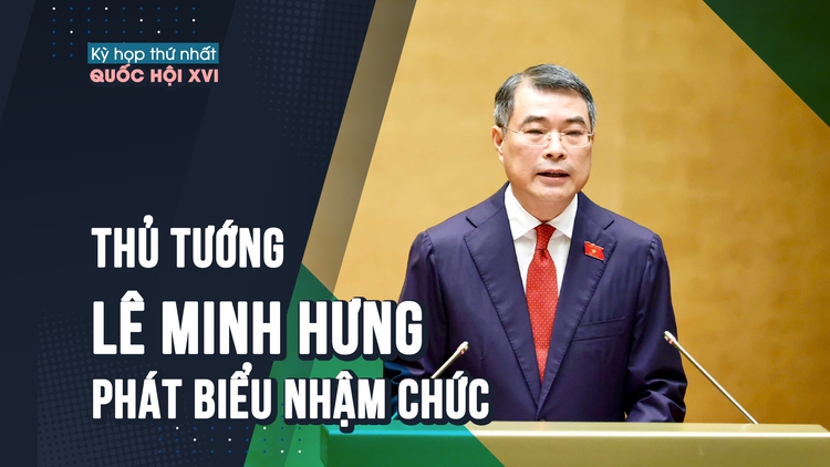 [VIDEO] Phát biểu nhậm chức của Thủ tướng Lê Minh Hưng