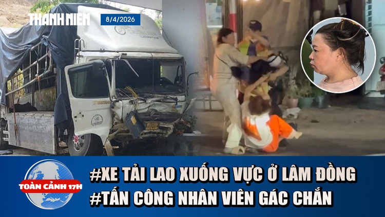 Toàn cảnh 17h: Thảm kịch xe tải lao xuống vực ở Lâm Đồng | Bắt người tấn công nhân viên gác chắn