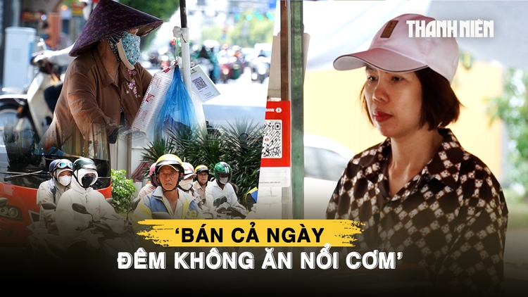 Mưu sinh giữa ‘chảo lửa’ TP.HCM: ‘Bán cả ngày, đêm không ăn nổi cơm’