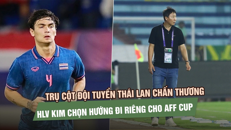 Trụ cột đội tuyển Thái Lan chấn thương, HLV Kim chọn hướng đi riêng cho AFF Cup