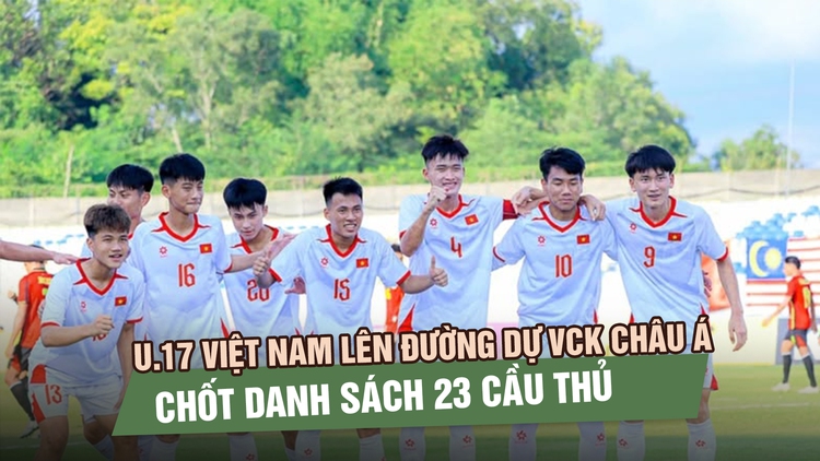 U.17 Việt Nam lên đường dự VCK châu Á, chốt danh sách 23 cầu thủ