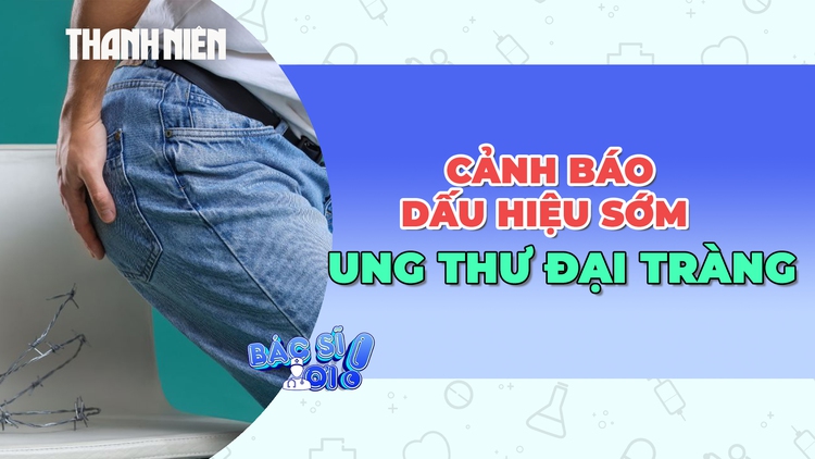 Những dấu hiệu sớm của ung thư đại tràng